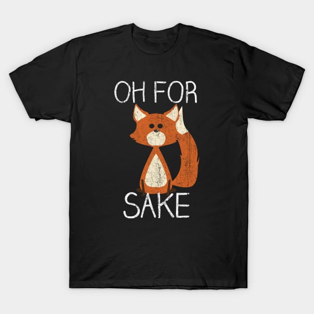 Oh For Fox Sake T-Shirt by huckblade